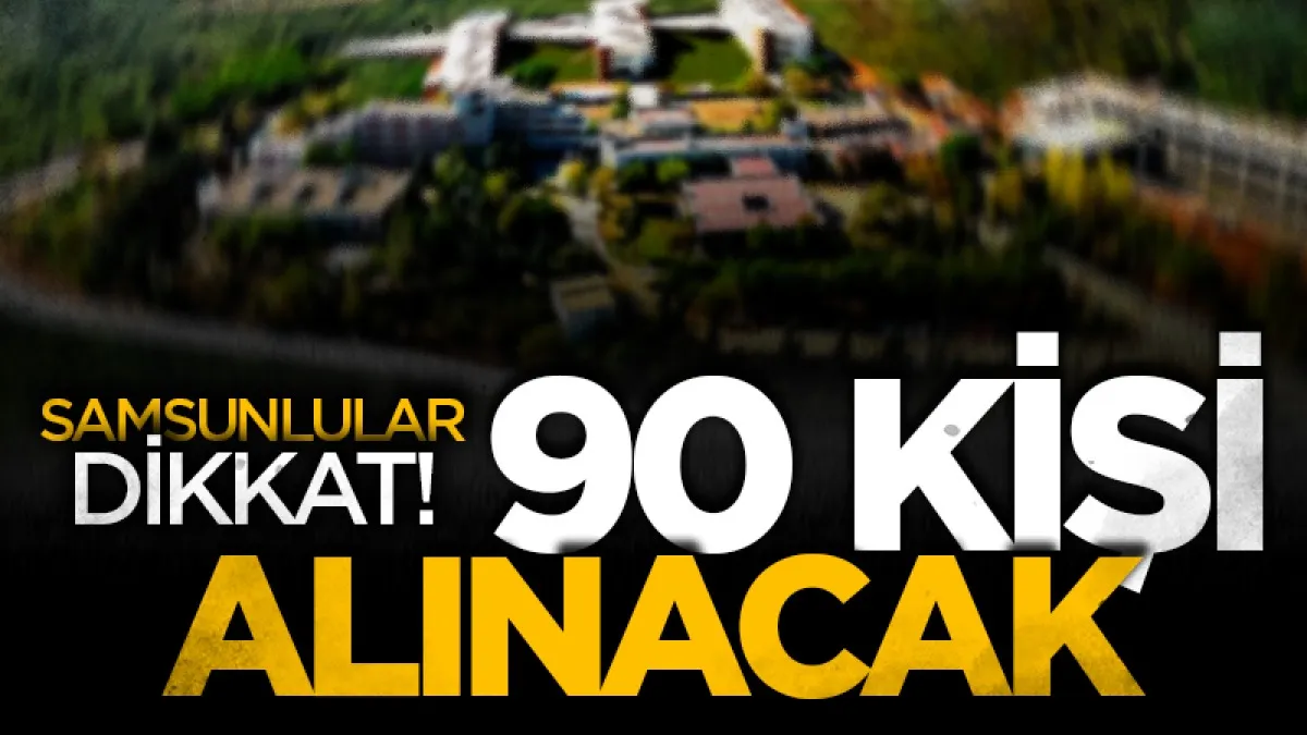 Samsun’dan başvuru yapacak öğrenciler dikkat: 90 öğrenci alınacak