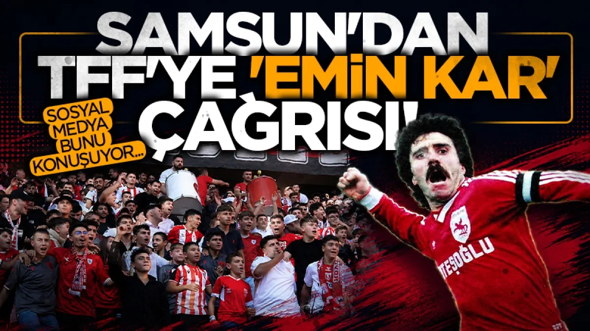 Samsun'dan TFF'ye Emin Kar çağrısı...