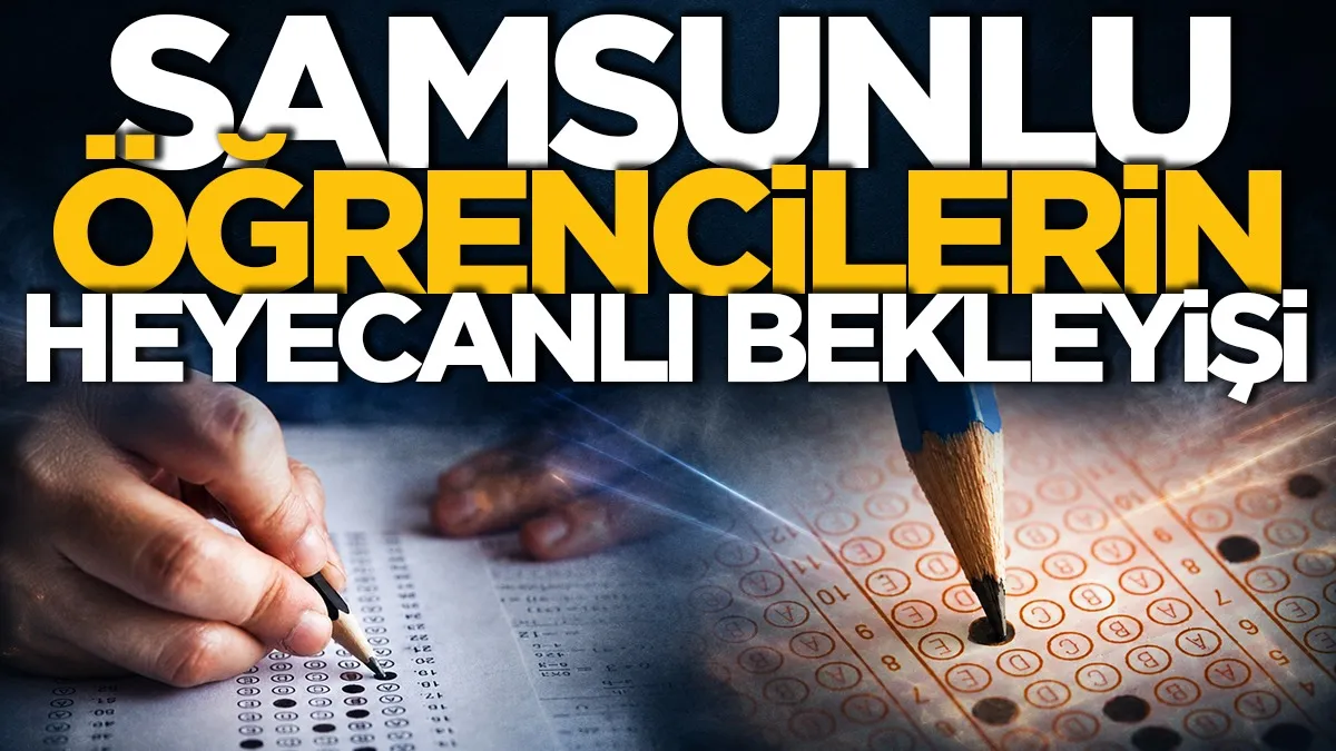 Samsunlu binlerce öğrencinin heyecanlı bekleyişi: LGS açıklanıyor