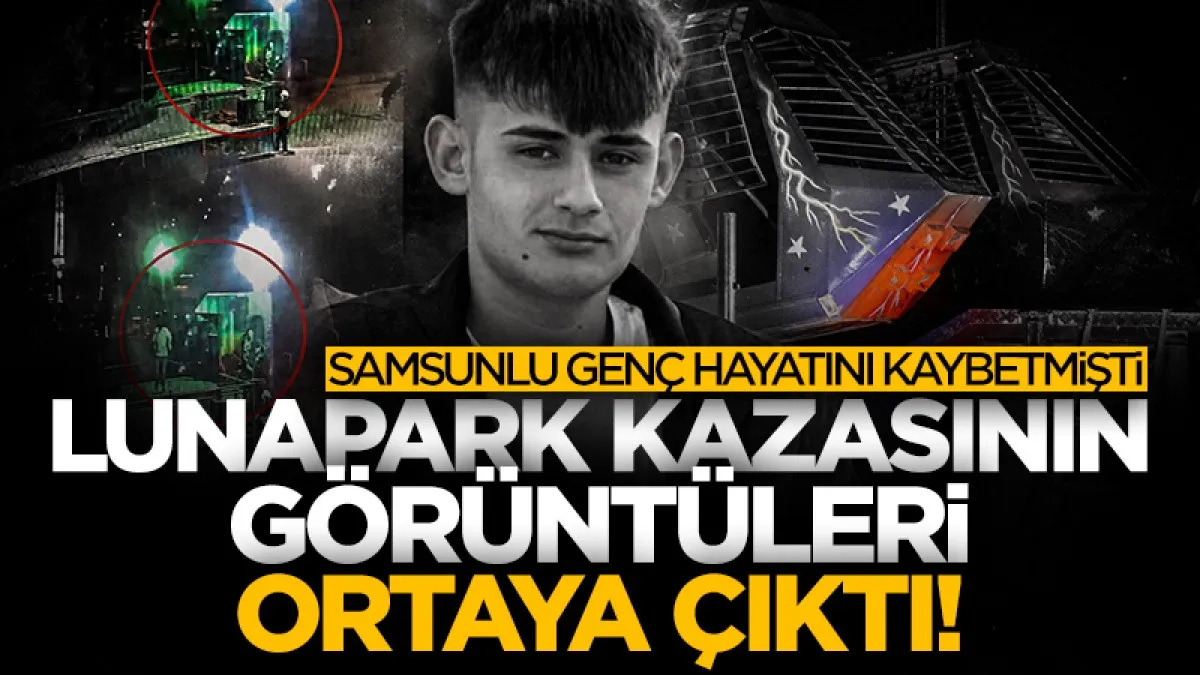 Samsunlu Burak Kırıkçı’nın öldüğü lunapark kazasının yeni görüntüleri ortaya çıktı