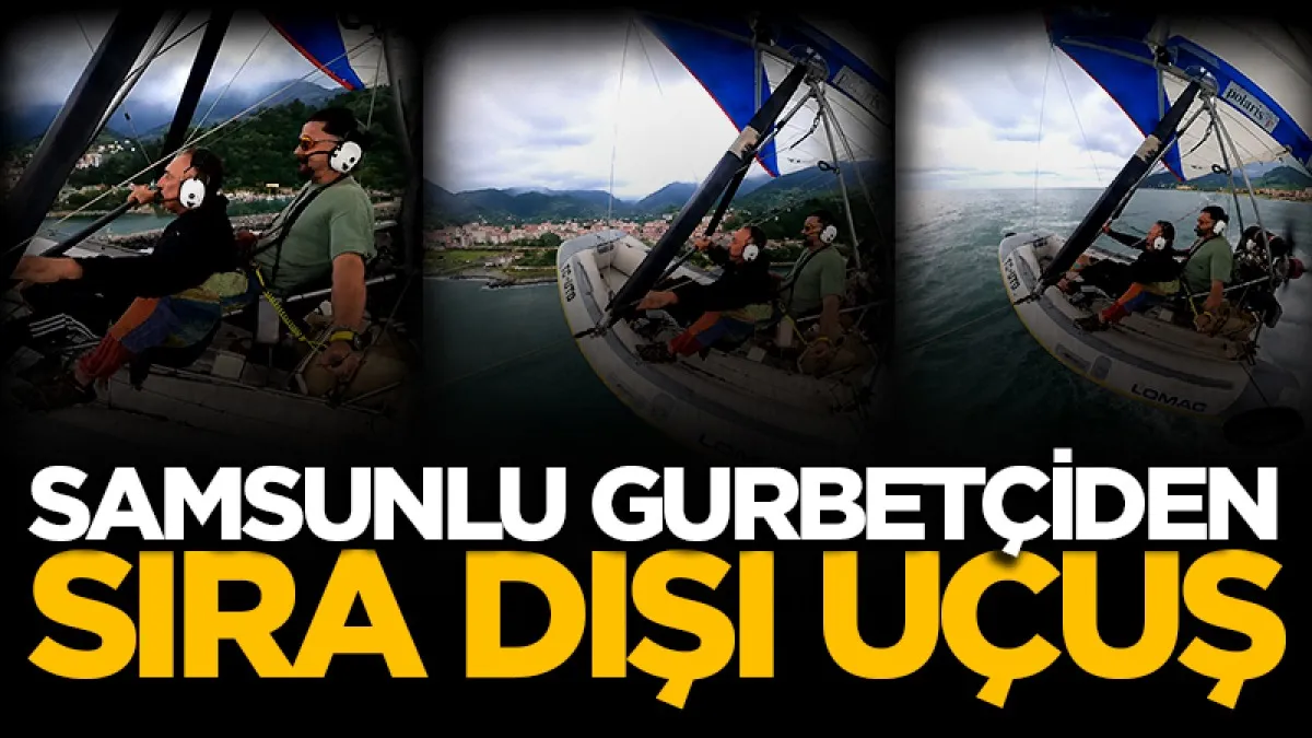 Samsunlu gurbetçiden sıra dışı uçuş: Lastik botla havalandı