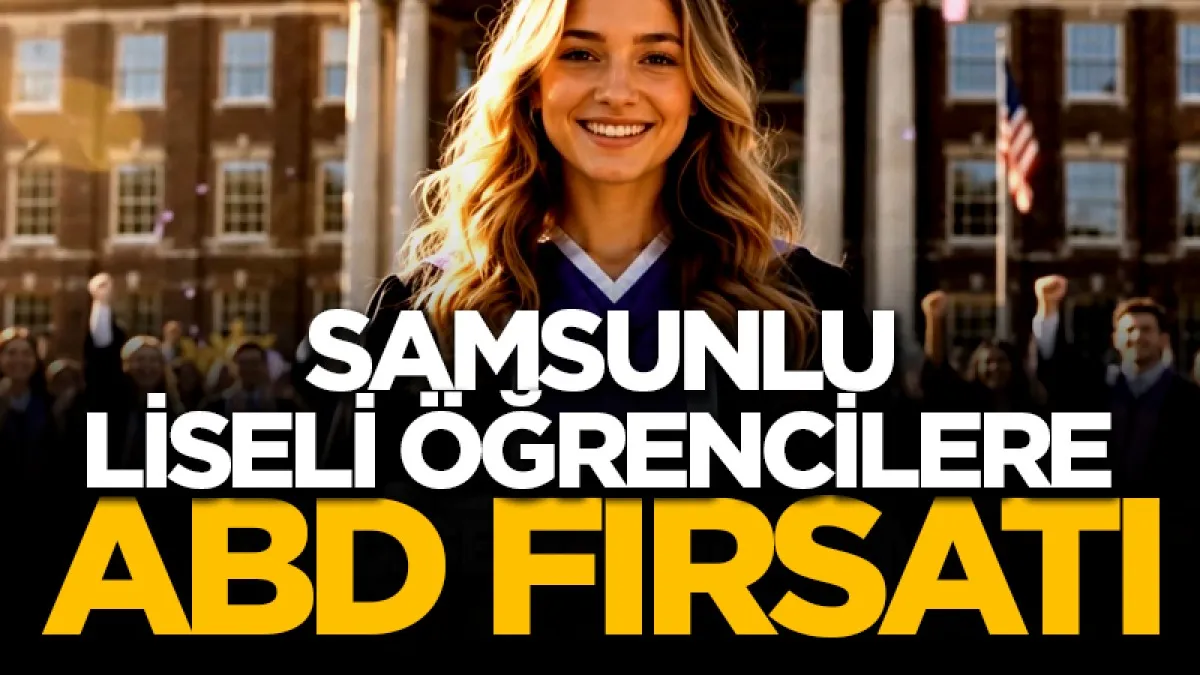 Samsunlu liseli öğrencilere ABD fırsatı