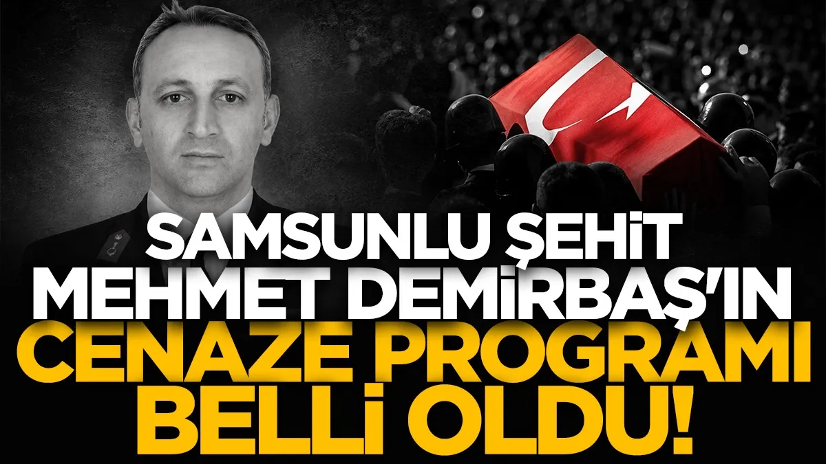 Samsunlu şehit Mehmet Demirbaş'ın cenaze programı belli oldu
