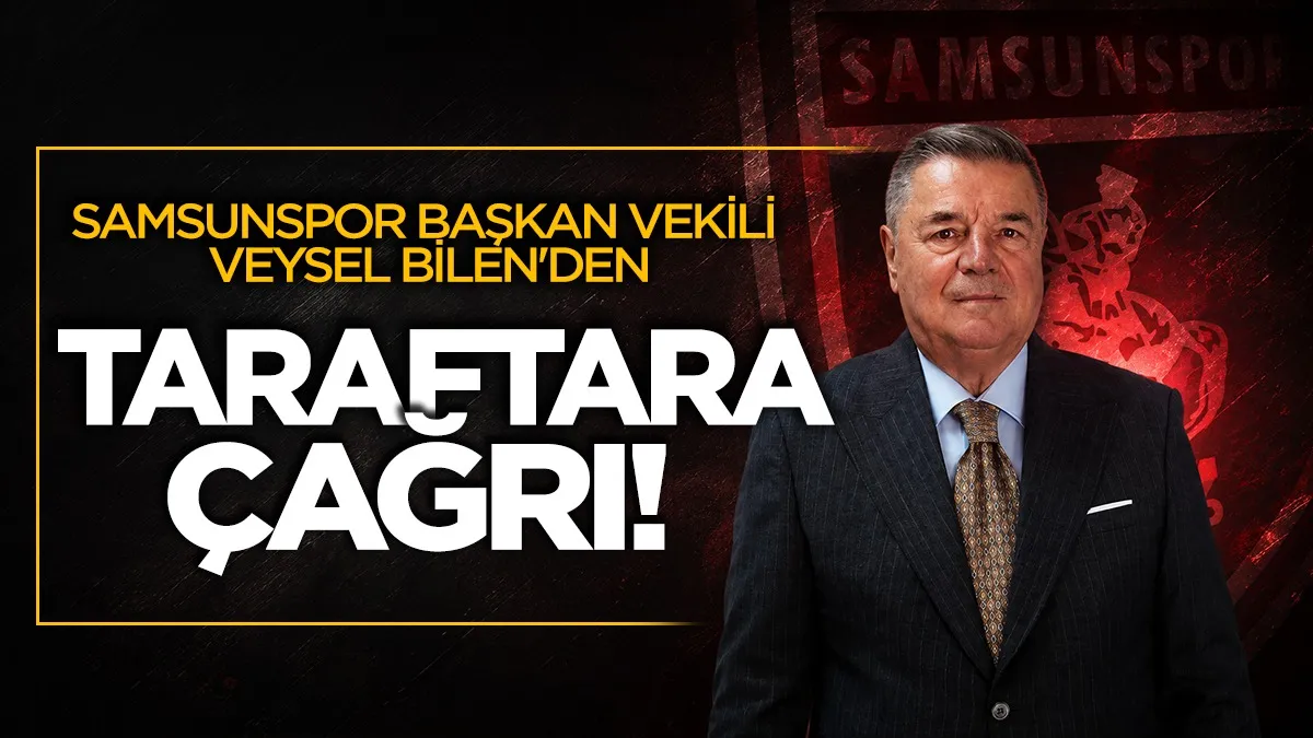 Samsunspor Başkan Vekili Veysel Bilen’den taraftara çağrı: Stadı doldurun
