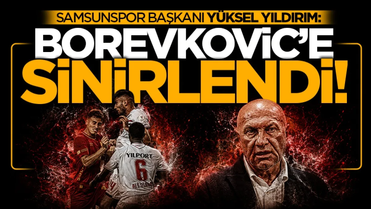 Samsunspor Başkanı Yüksel Yıldırım Borevkovic'e sinirlendi!