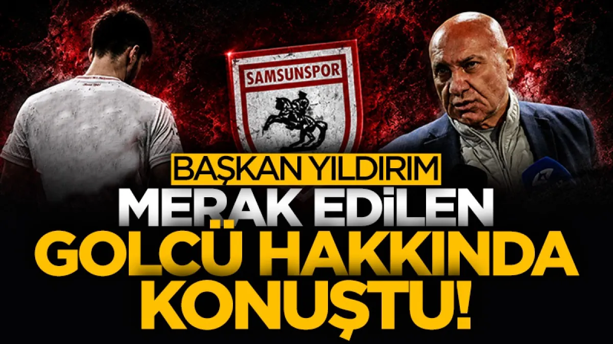 Samsunspor Başkanı Yüksel Yıldırım, Jovan Miloseviç transferi hakkında konuştu!