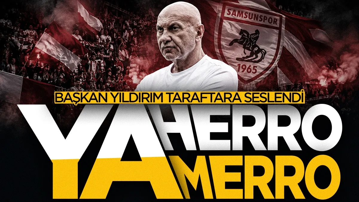 Samsunspor Başkanı Yüksel Yıldırım taraftara seslendi: Ya herro ya merro