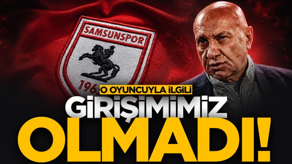 Samsunspor Başkanı Yüksel Yıldırım'dan transfer açıklaması: O oyuncuyla ilgili girişimimiz olmadı