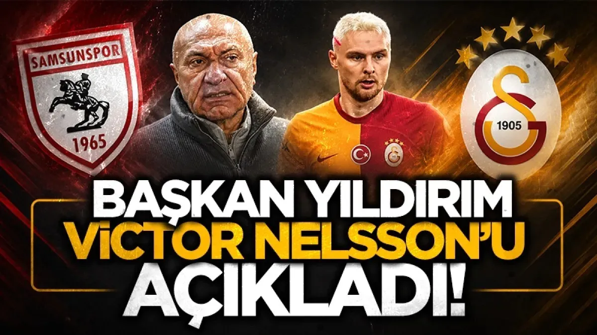 Samsunspor Başkanı Yüksel Yıldırım'dan Victor Nelsson açıklaması