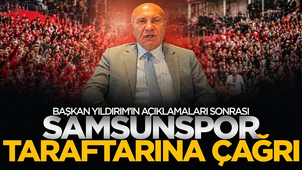 Samsunspor Başkanı Yüksel Yıldırım’ın açıklamaları sonrası taraftara çağrı!
