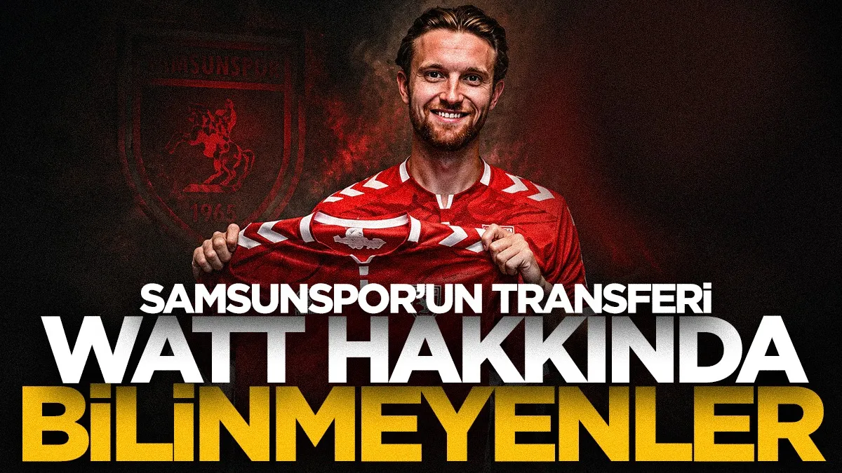 Samsunspor bombayı patlattı! Elliot Watt kimdir, kaç yaşında? İşte Watt’ın bilinmeyenleri...