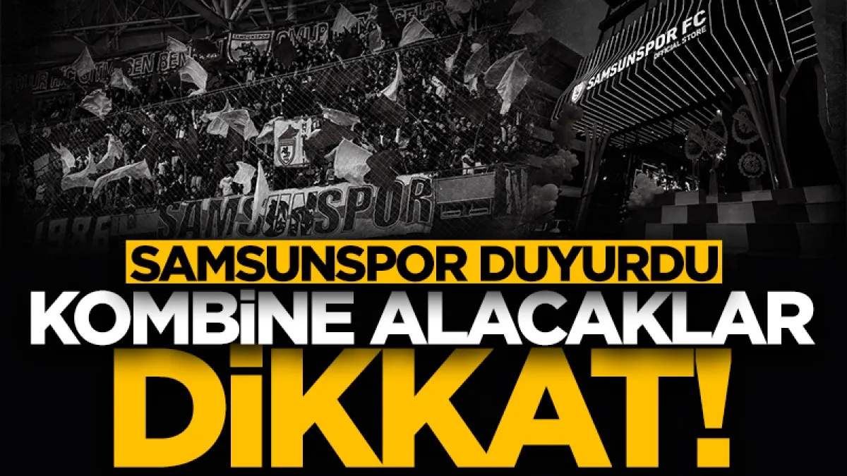 Samsunspor duyurdu! Kombine bilet alacaklar dikkat!