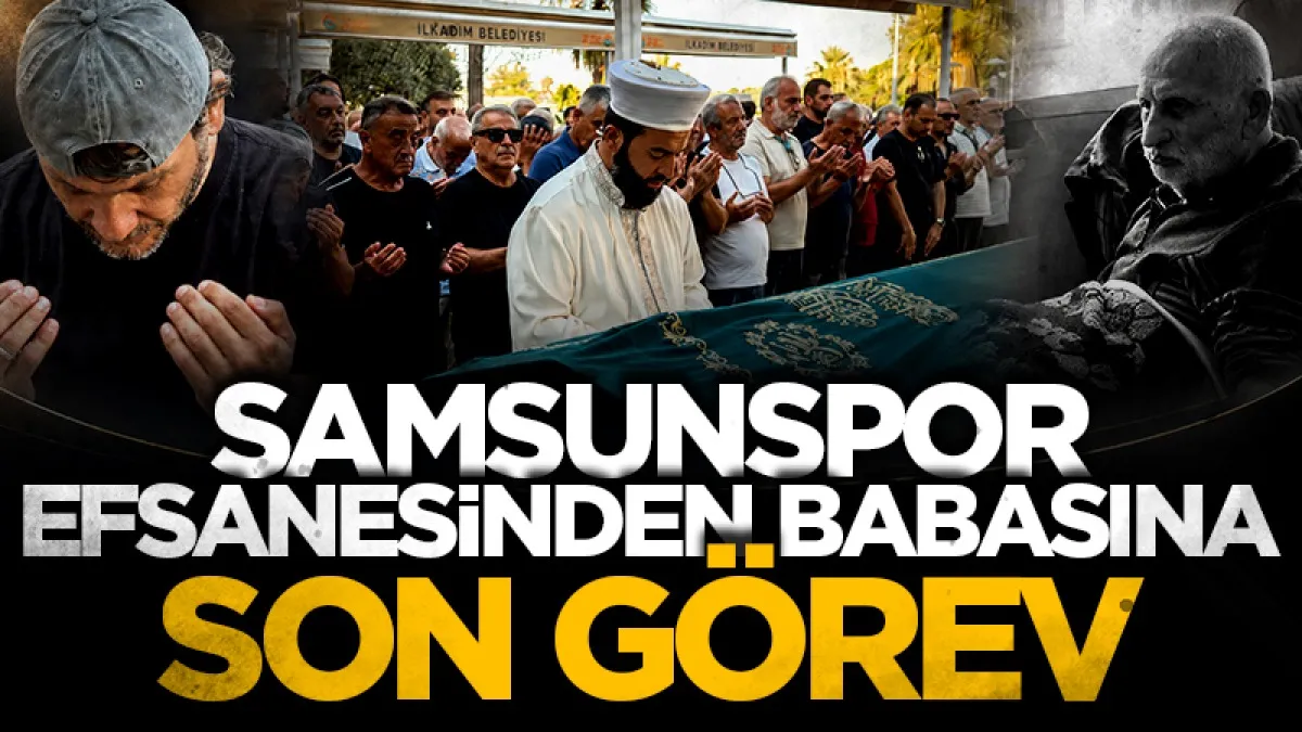 Samsunspor efsanesi Celil Sağır'ın babası Aslan Sağır'a son görev