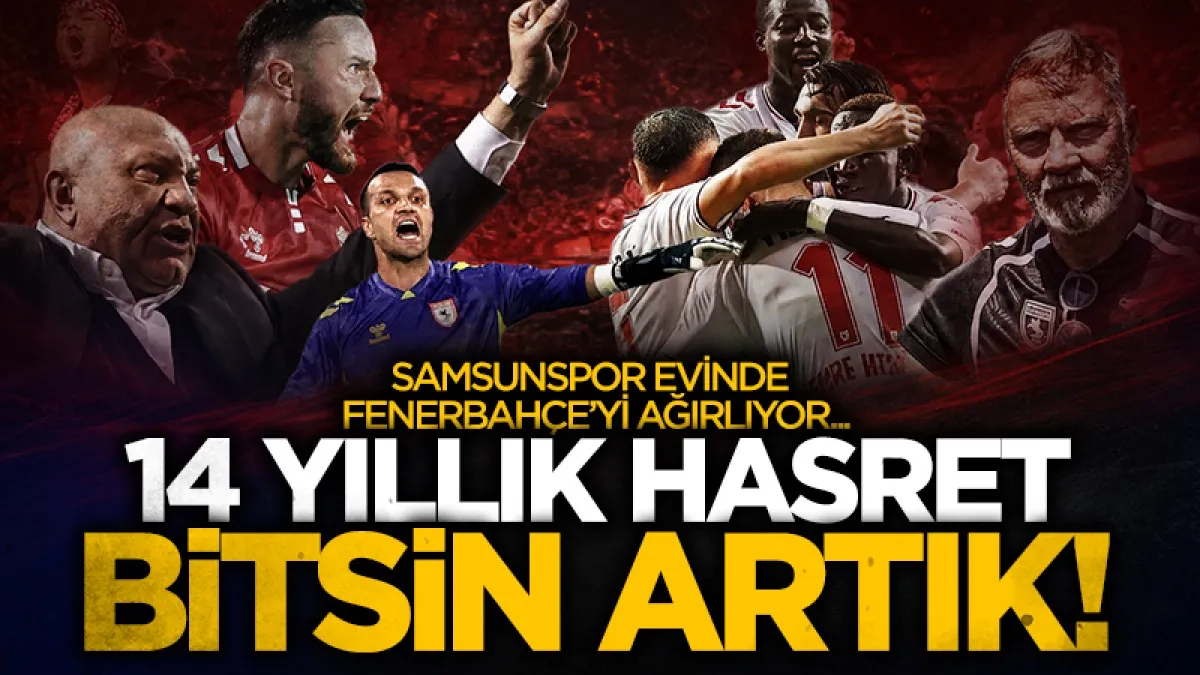Samsunspor Fenerbahçe karşısında 14 yıllık seriyi sonlandırmak istiyor