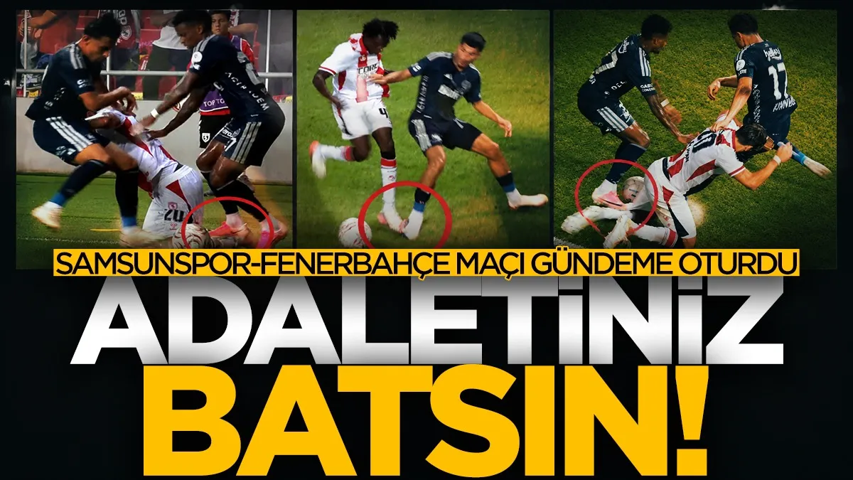 Samsunspor - Fenerbahçe maçı gündeme oturdu: Adaletiniz batsın