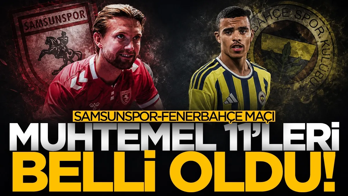 Samsunspor - Fenerbahçe maçının muhtemel 11'leri! İşte eksikler ve cezalılar