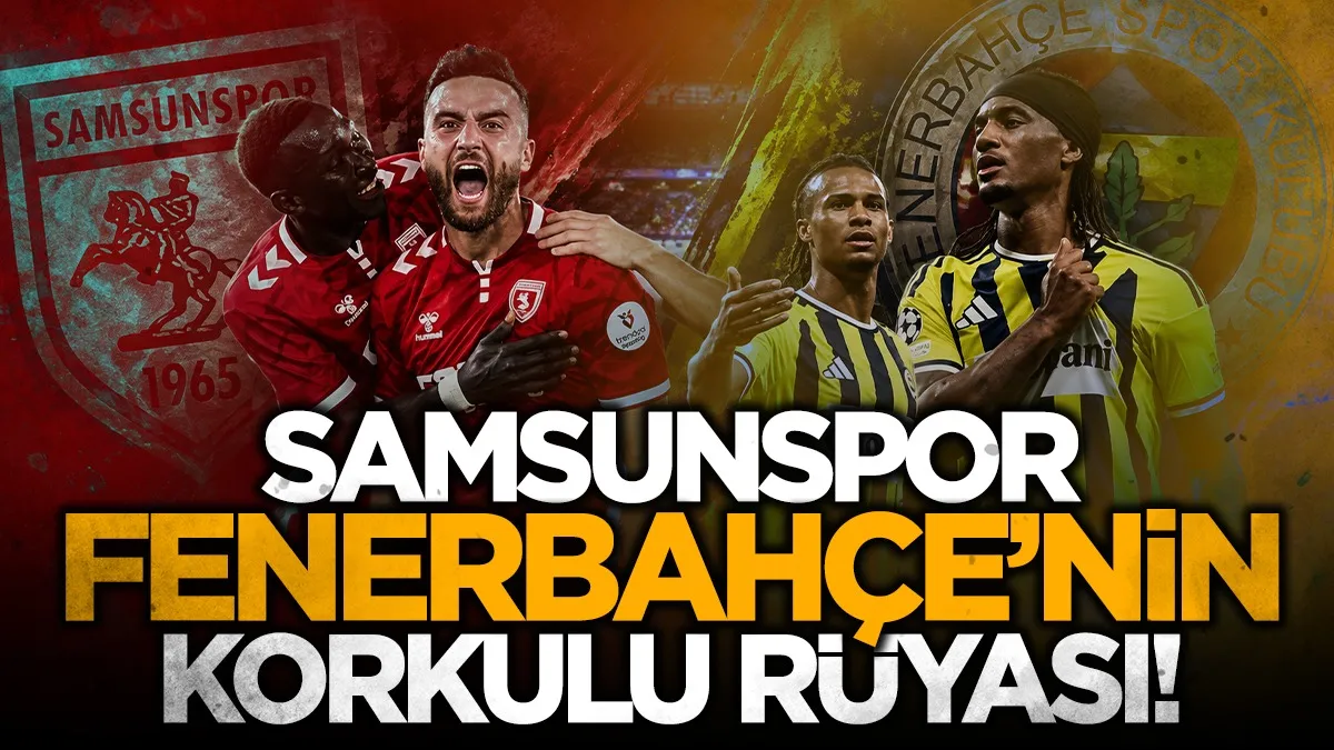 Samsunspor, Fenerbahçe'nin korkulu rüyası!