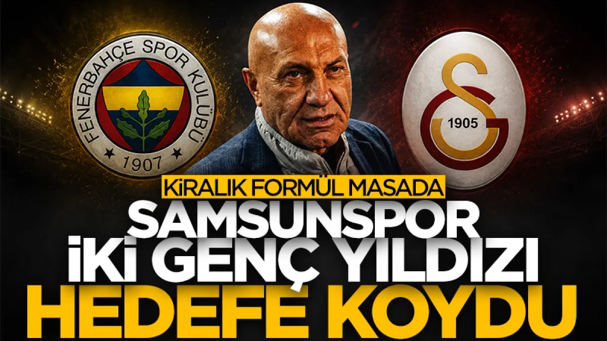 Samsunspor, Galatasaray ve Fenerbahçe'nin genç yıldızlarını hedefe koydu! Kiralık formül masada...