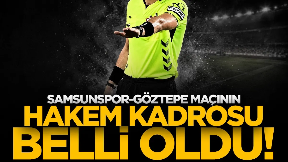 Samsunspor-Göztepe maçının hakemi belli oldu