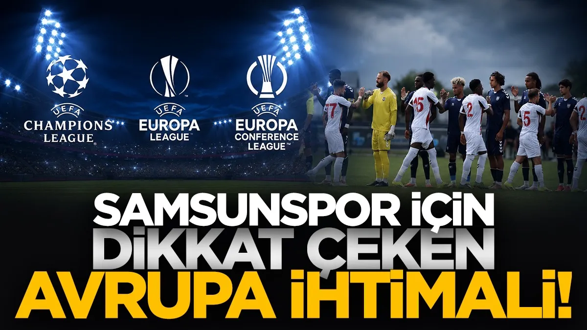 Samsunspor için dikkat çeken Avrupa ihtimali! 6 takımla gidilirse...