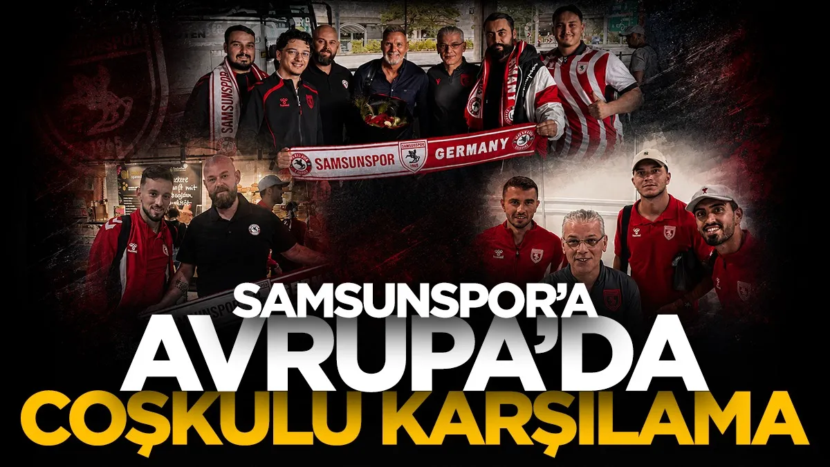Samsunspor kafilesi Düsseldorf’ta coşkuyla karşılandı