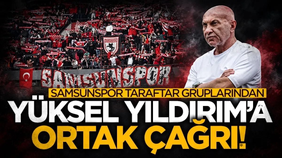 Samsunspor taraftar gruplarından Yüksel Yıldırım’a çağrı