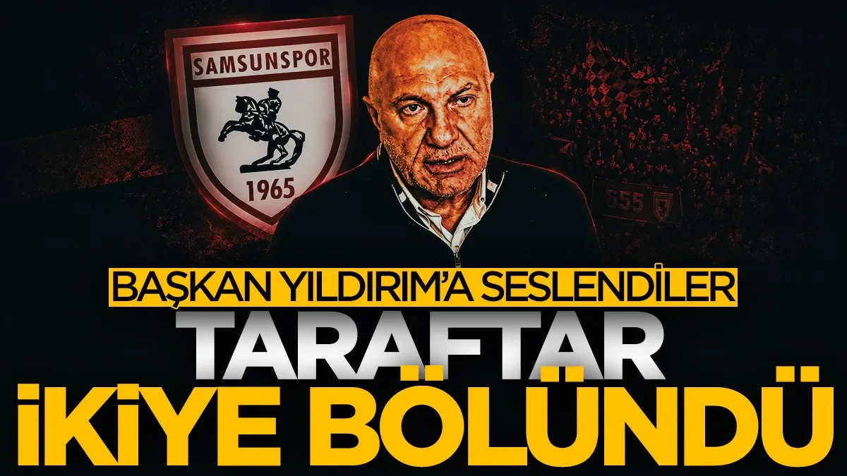 Samsunspor taraftarı ikiye bölündü! Başkan Yüksel Yıldırım'a seslendiler...