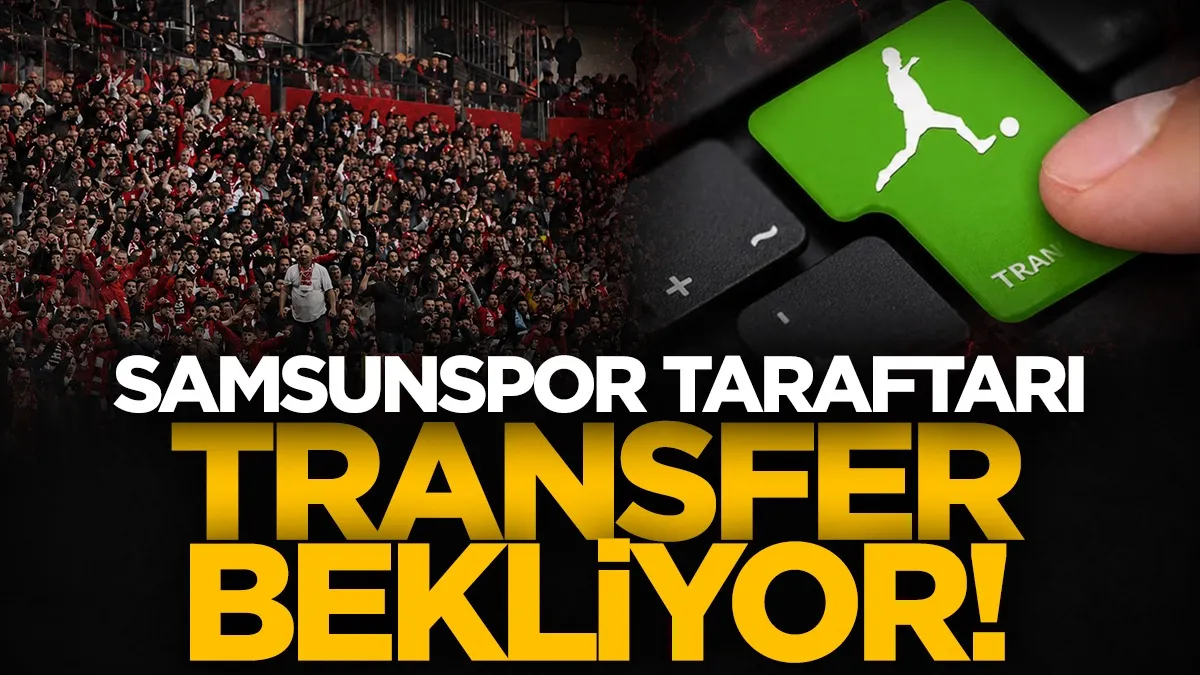 Samsunspor taraftarı transfer hamlelerini bekliyor