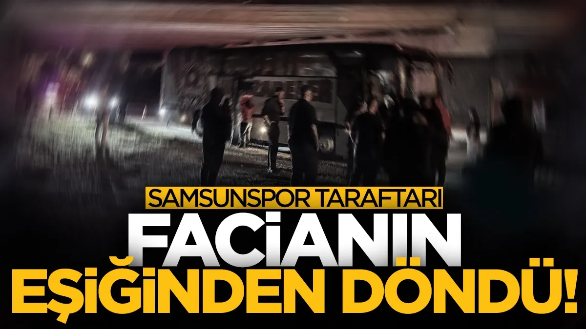 Samsunspor taraftarını taşıyan otobüste panik! Facianın eşiğinden döndüler