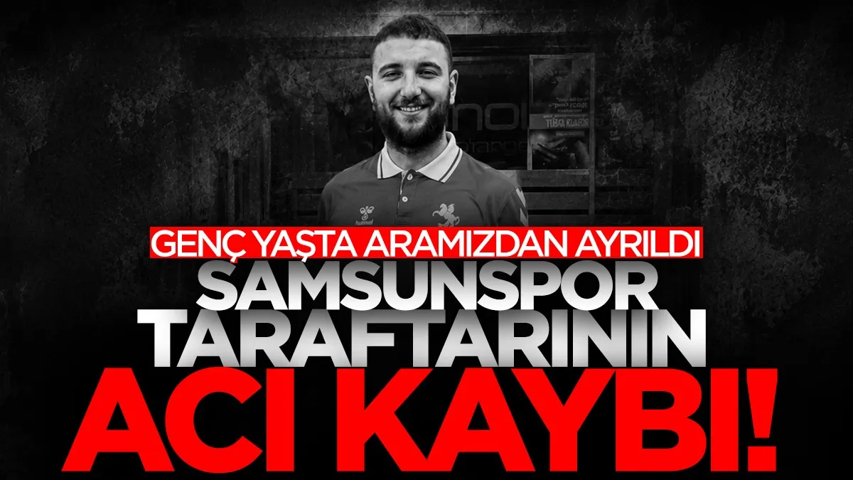 Samsunspor taraftarının acı kaybı! Genç yaşta hayatını kaybetti