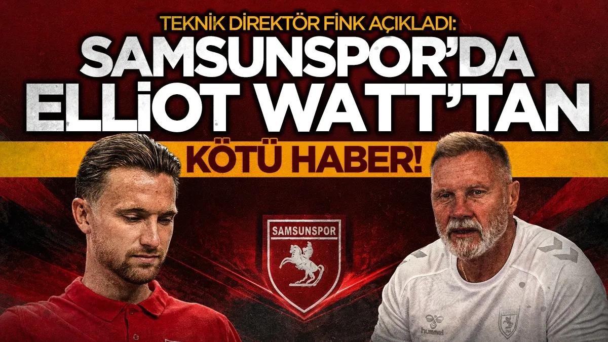 Samsunspor Teknik Direktörü Thorsten Fink açıkladı: Elliot Watt 2 hafta daha yok