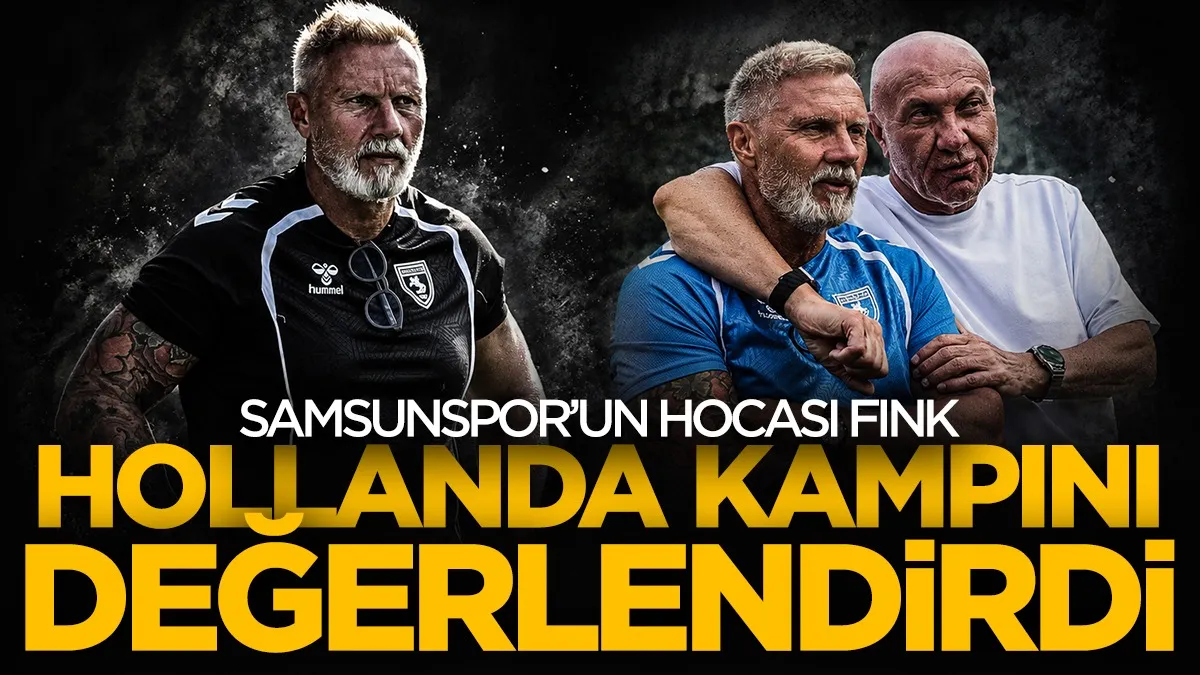Samsunspor Teknik Direktörü Thorsten Fink, Hollanda kampını değerlendirdi!
