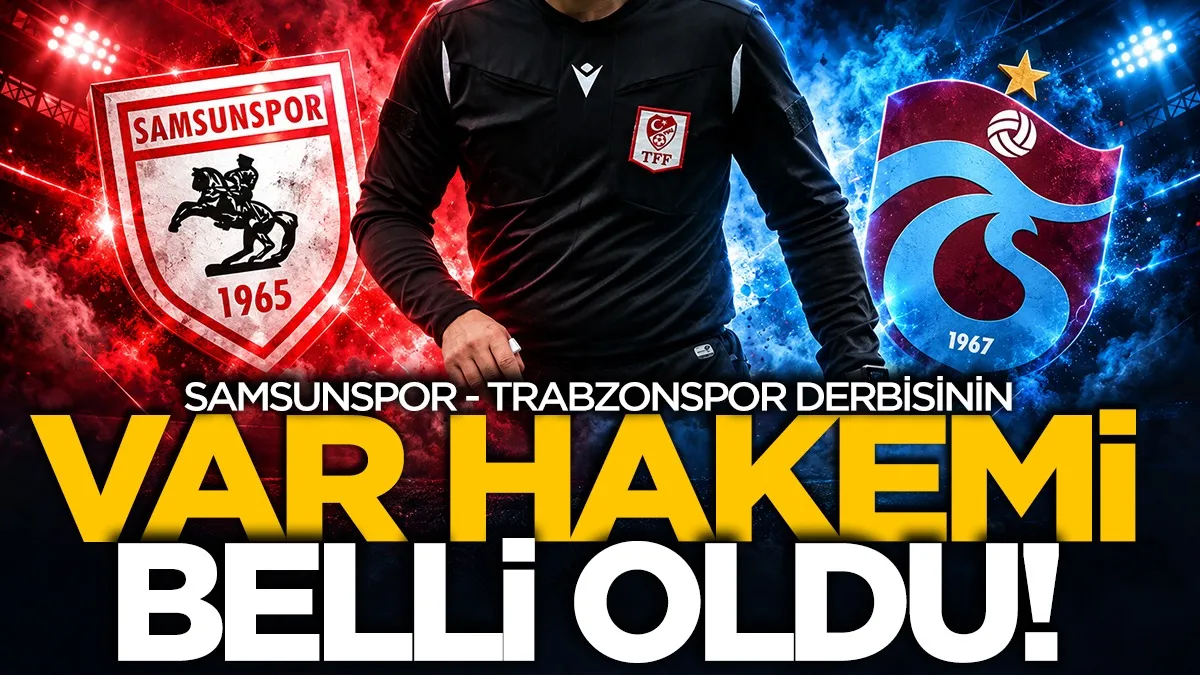 Samsunspor - Trabzonspor derbisinin VAR hakemi belli oldu