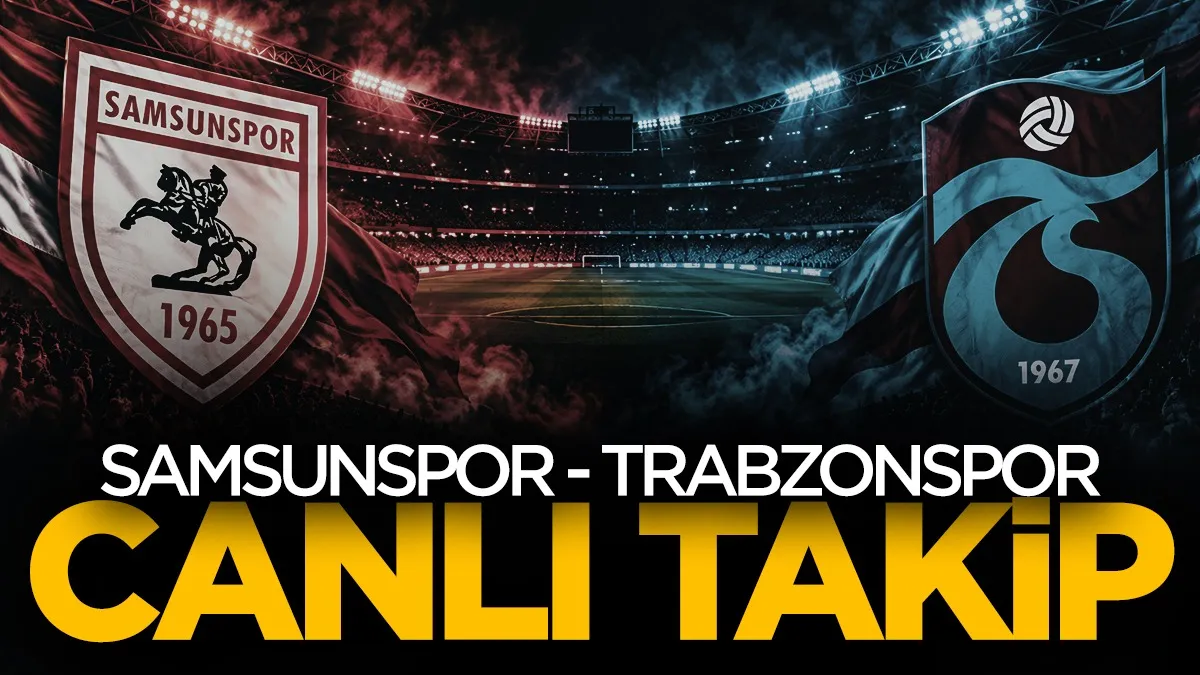 Samsunspor-Trabzonspor maçı canlı takip! Derbiden dakika dakika gelişmeler