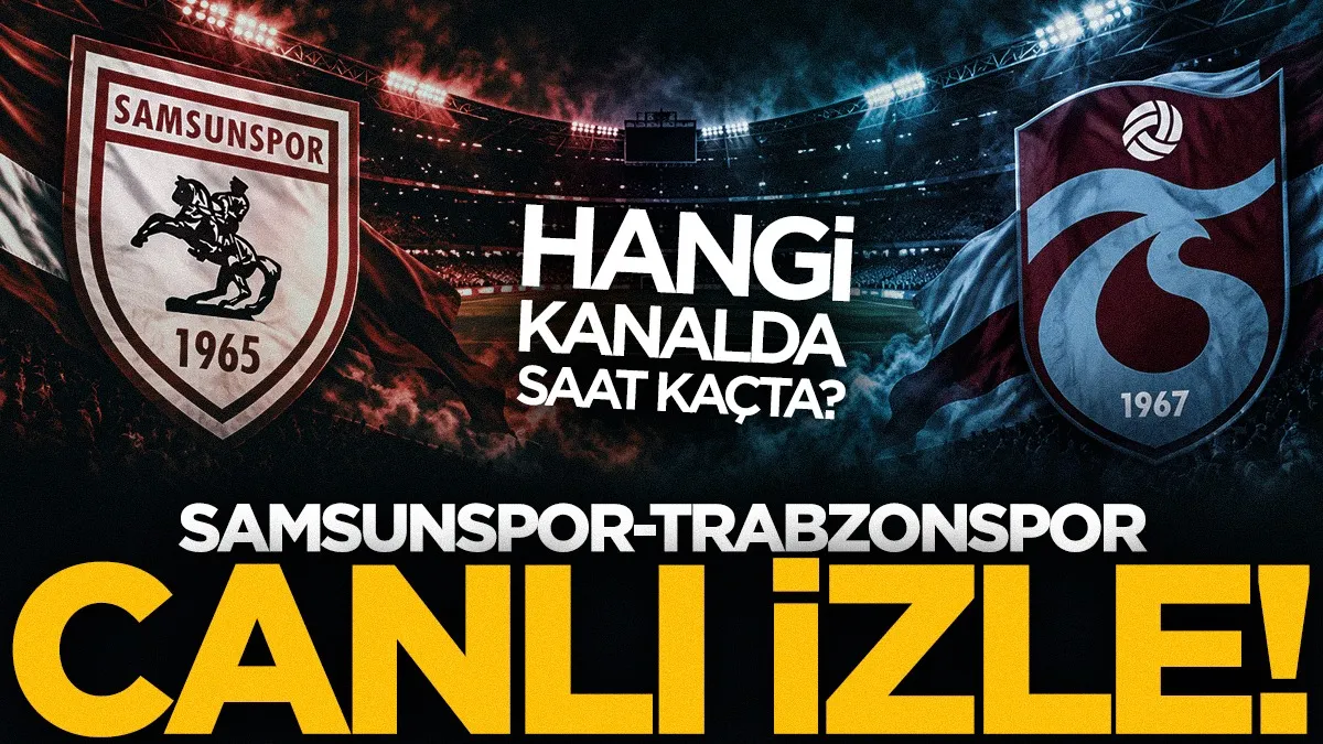 Samsunspor-Trabzonspor maçı ne zaman, saat kaçta, hangi kanalda?
