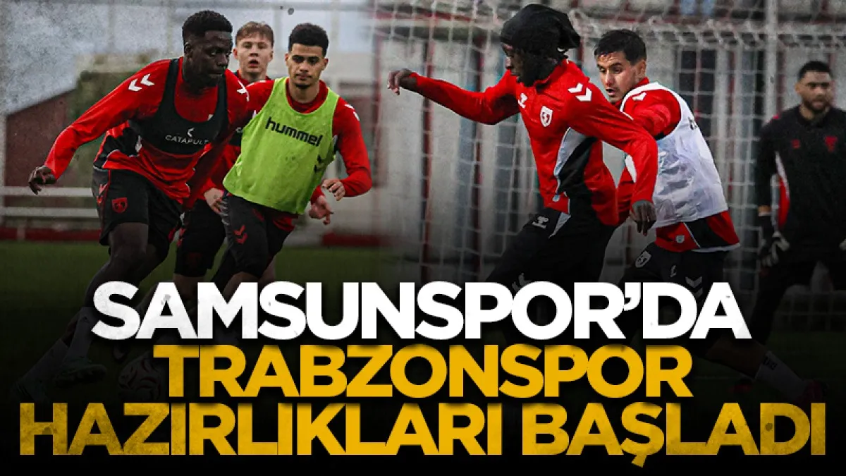 Samsunspor, Trabzonspor maçının hazırlıklarına başladı