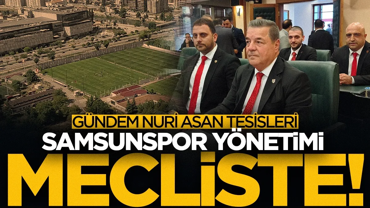 Samsunspor yönetimi mecliste! Nuri Asan Tesisleri için kritik toplantı...