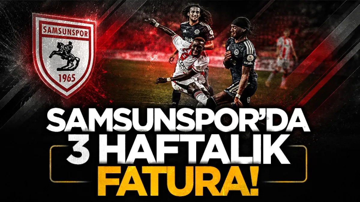 Samsunspor'un 3 haftalık faturası!