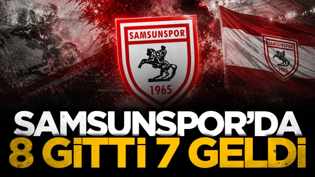 Samsunspor'da 8 oyuncu gitti, 7 oyuncu geldi