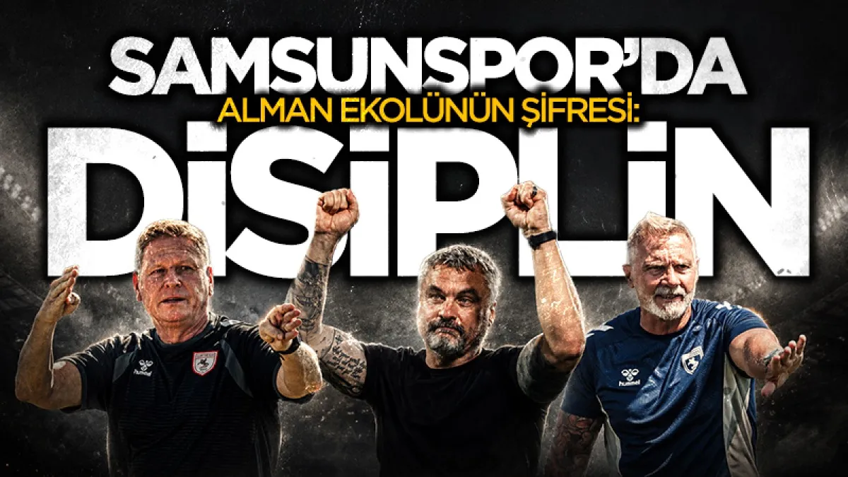 Samsunspor'da Alman ekolünün şifresi: ‘disiplin’