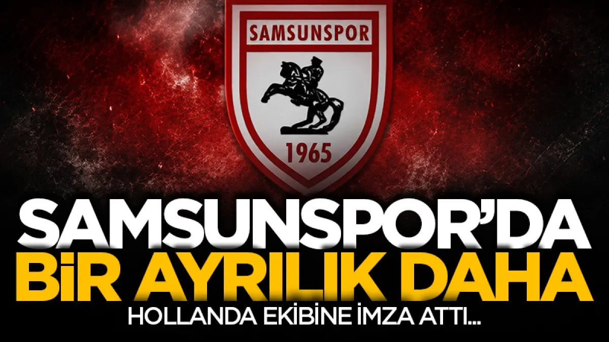 Samsunspor’da bir ayrılık daha! Hollanda ekibine imza attı...