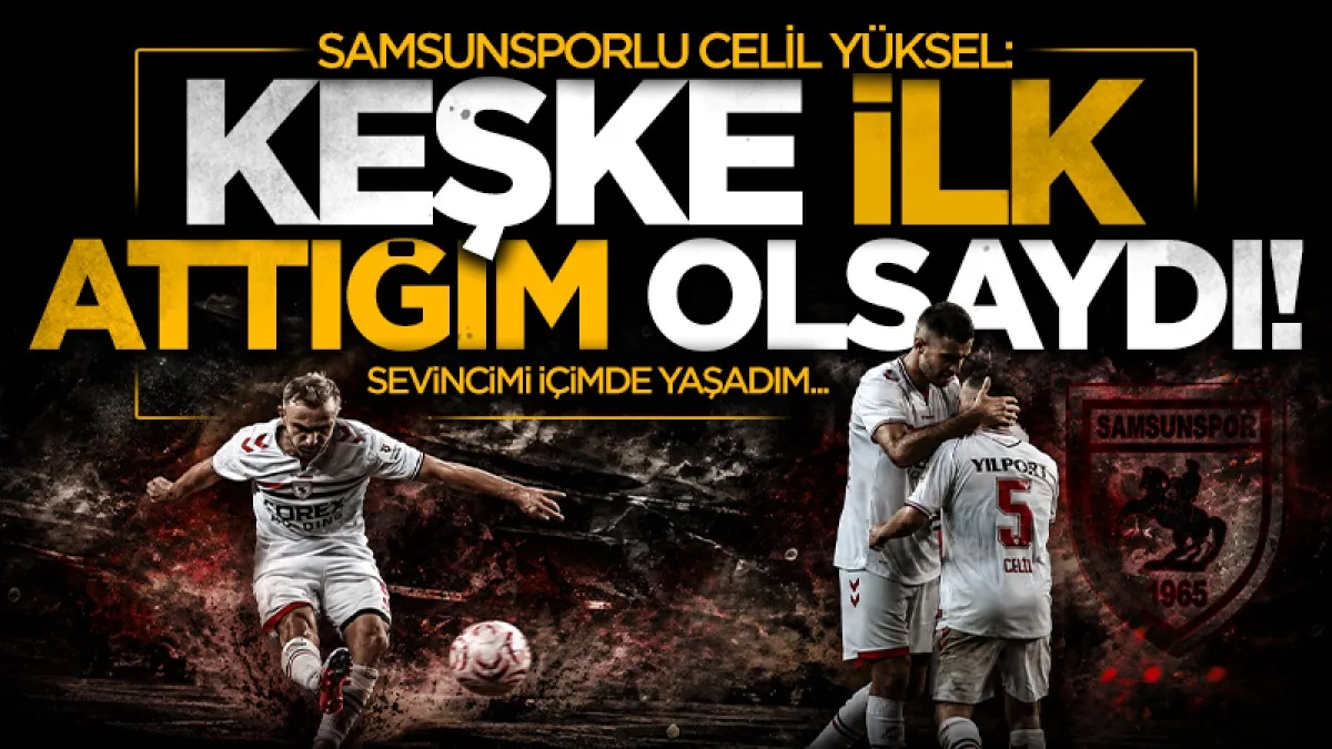 Samsunspor'da Celil Yüksel'den Göztepe maçı sonrası samimi açıklamalar