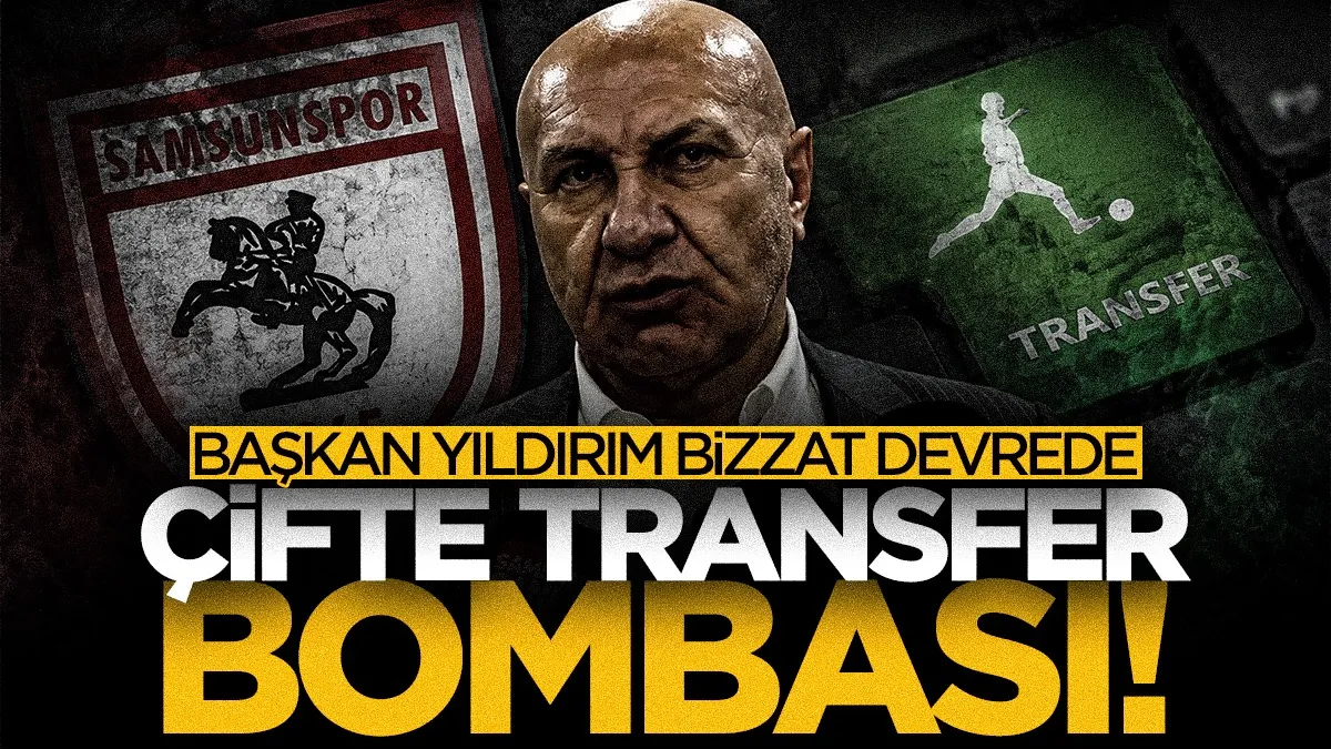 Samsunspor’da çifte transfer bombası! Yüksel Yıldırım bizzat devrede...