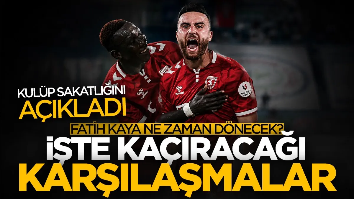 Samsunspor’da Fatih Kaya için kritik süreç! O maçları kaçıracak...