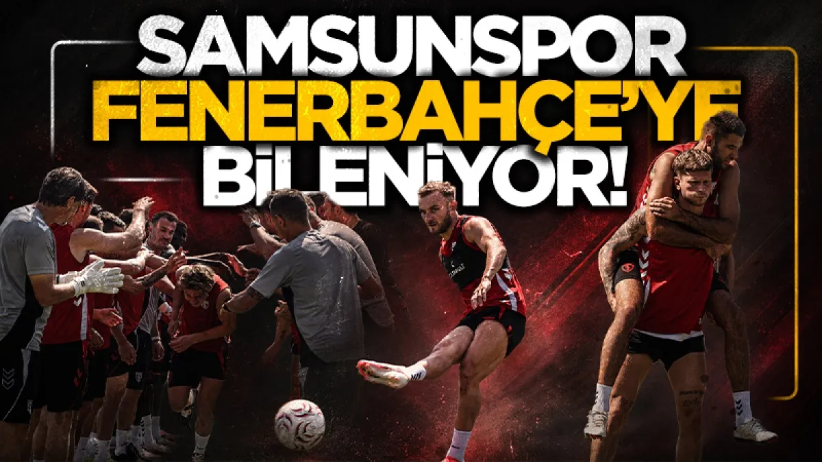 Samsunspor’da Fenerbahçe hazırlıkları sürüyor
