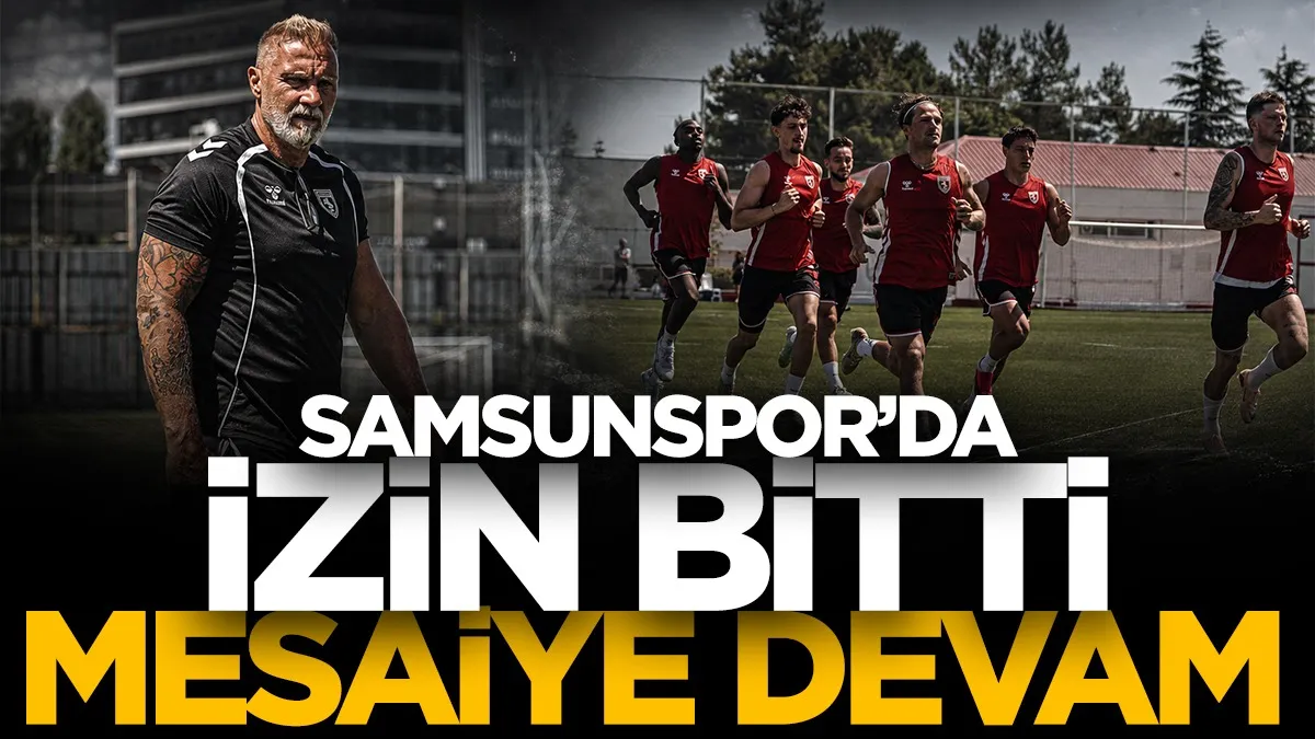 Samsunspor’da izin bitti, çalışmalar yeniden başladı