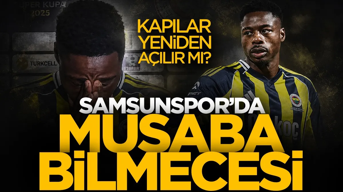 Samsunspor'da Musaba bilmecesi! Kapılar yeniden açılır mı?