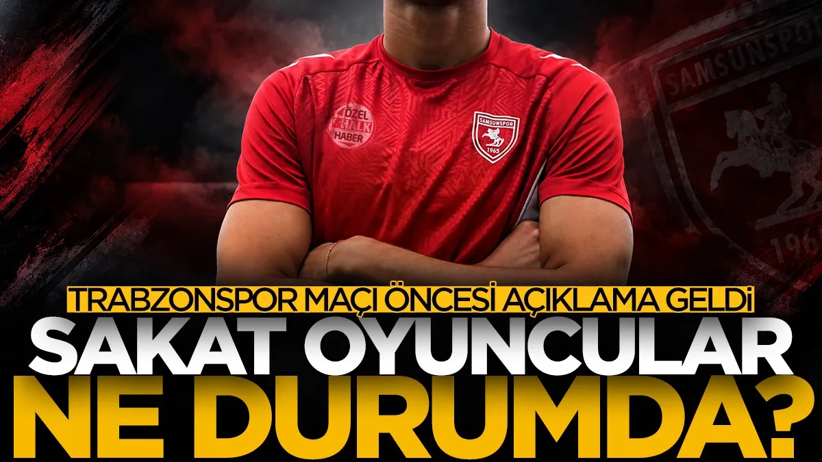 Samsunspor'da sakat oyuncular ne durumda? Trabzonspor maçı öncesi açıklama geldi...