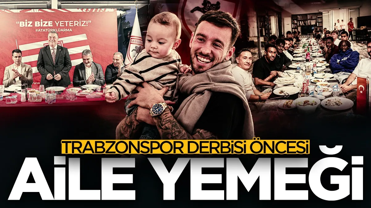 Samsunspor’da Trabzonspor derbisi öncesi aile buluşması