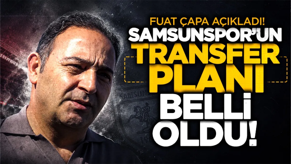 Samsunspor’da transfer stratejisi belli oldu! Fuat Çapa net konuştu